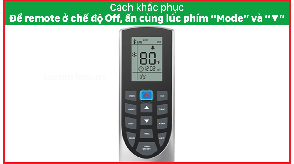 Cách khắc phục: Để remote ở chế độ off, ấn cùng phím