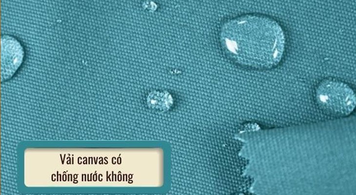 Vải canvas tiếp xúc với nước, vải sẽ thấm vào với tốc độ chậm