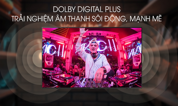 Âm thanh sôi động, mạnh mẽ nhờ công nghệ dolby digital plus
