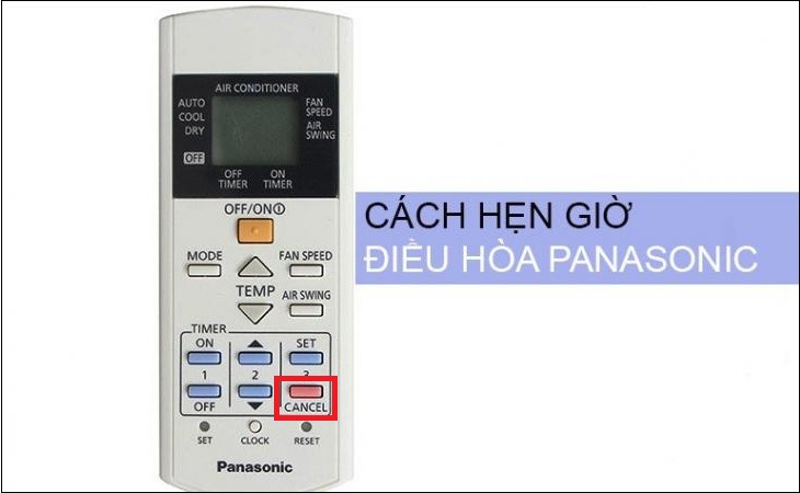 Bước 1: Trên khung TIMER của remote bạn ấn nút CANCEL.