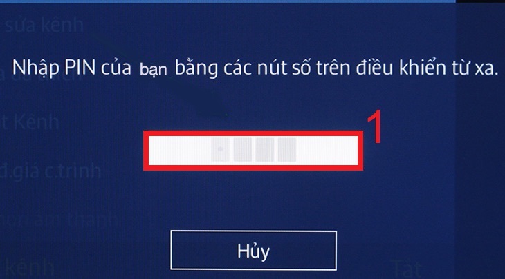 Lúc này, tivi sẽ yêu cầu nhập mã PIN, thường mã Pin mặc định là “0000”.