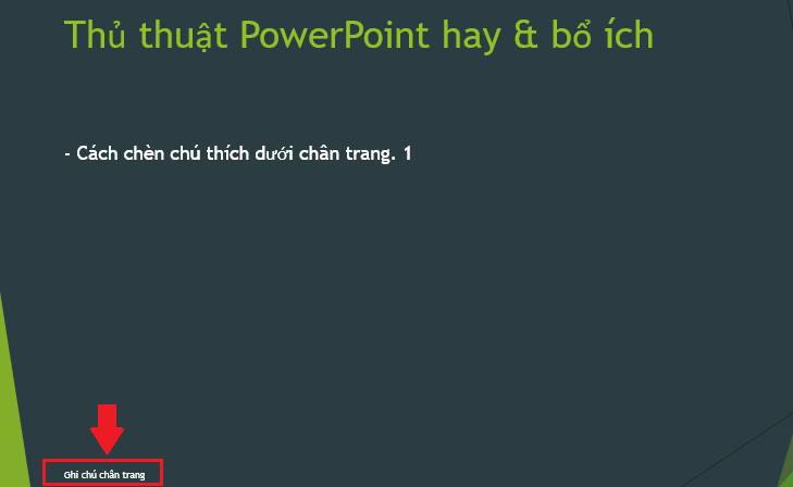 Sau khi hoàn tất, bạn sẽ thấy nội dung muốn chú thích nằm ở cuối slide