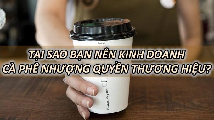 tai-sao-nen-kinh-doanh-ca-phe-nhuong-quyen