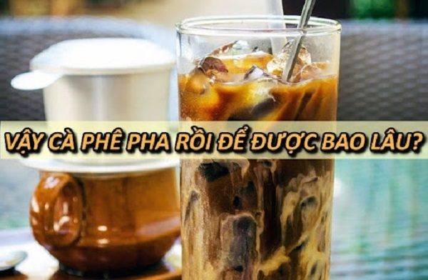 ca-phe-pha-roi-de-duoc-trong-bao-lau