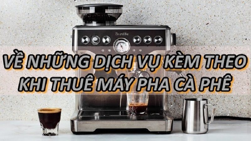 dich-vu-di-kem-khi-thue-may-pha-ca-phe