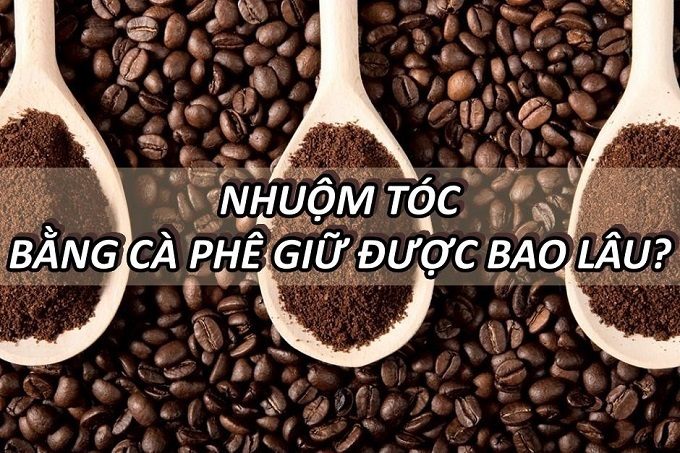 nhuom-toc-bang-ca-phe-giu-duoc-bao-lau